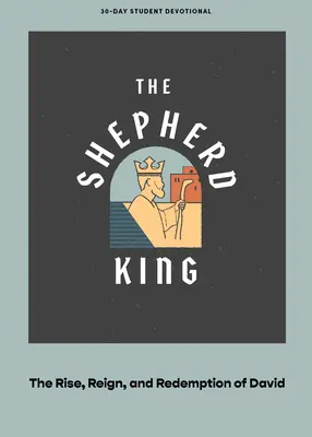 Regele Păstor - Devoțional pentru adolescenți: Înălțarea, domnia și răscumpărarea lui David Volumul 5 - The Shepherd King - Teen Devotional: The Rise, Reign, and Redemption of David Volume 5