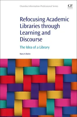 Reorientarea bibliotecilor academice prin învățare și discurs: Ideea de bibliotecă - Refocusing Academic Libraries Through Learning and Discourse: The Idea of a Library