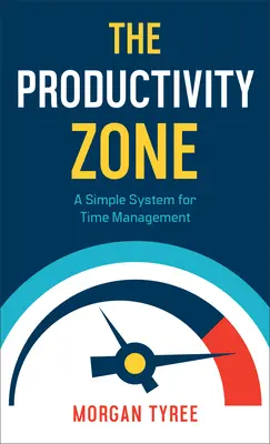 Zona de productivitate: Un sistem simplu de gestionare a timpului - The Productivity Zone: A Simple System for Time Management