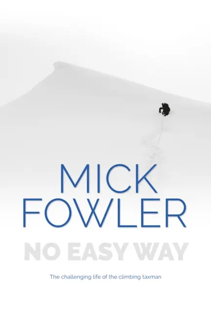 No Easy Way - Viața plină de provocări a perceptorului de taxe pentru alpinism - No Easy Way - The challenging life of the climbing taxman