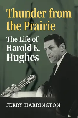 Thunder from the Prairie: Viața lui Harold E. Hughes - Thunder from the Prairie: The Life of Harold E. Hughes