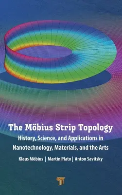 Topologia benzii Mbius: Istorie, știință și aplicații în nanotehnologie, materiale și arte - The Mbius Strip Topology: History, Science, and Applications in Nanotechnology, Materials, and the Arts