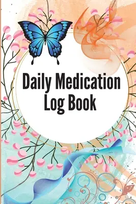 Daily Medication Log Book: 52-Week Daily Medication Chart Book To Track Personal Medication And Pills Daily Medicine Tracker Journal, Monday To S