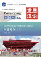 Dezvoltarea limbii chineze - Curs intermediar de scriere vol.1 - Developing Chinese - Intermediate Writing Course vol.1