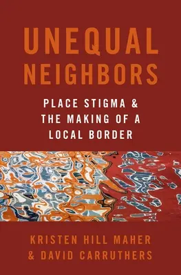 Vecini inegali - Stigmatizarea locului și crearea unei frontiere locale - Unequal Neighbors - Place Stigma and the Making of a Local Border