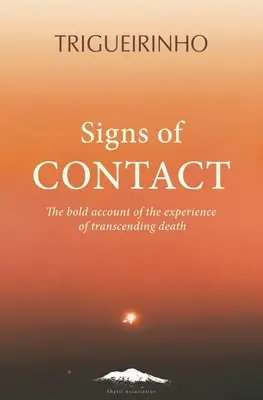 Semne de contact: Relatarea îndrăzneață a experienței de transcendere a morții - Signs of Contact: The Bold Account of the Experience of Transcending Death