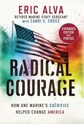 Radical Courage: Cum sacrificiul unui pușcaș marin a ajutat la schimbarea Americii [How One Marine's Sacrifice Helped Change America - Radical Courage: How One Marine's Sacrifice Helped Change America