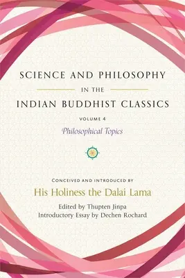 Știință și filosofie în clasicii budismului indian, Vol. 4: Subiecte filosofice - Science and Philosophy in the Indian Buddhist Classics, Vol. 4: Philosophical Topics