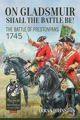 Pe Gladsmuir va fi bătălia! Bătălia de la Prestonpans 1745 - On Gladsmuir Shall the Battle Be!: The Battle of Prestonpans 1745
