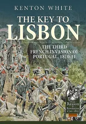 Cheia de la Lisabona: A treia invazie franceză din Portugalia, 1810-11 - The Key to Lisbon: The Third French Invasion of Portugal, 1810-11
