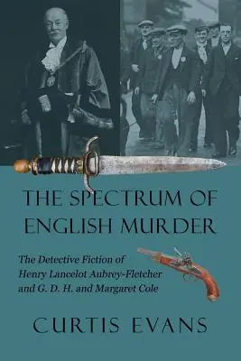 Spectrul crimelor englezești: The Detective Fiction of Henry Lancelot Aubrey-Fletcher and G. D. H. and Margaret Cole - The Spectrum of English Murder: The Detective Fiction of Henry Lancelot Aubrey-Fletcher and G. D. H. and Margaret Cole