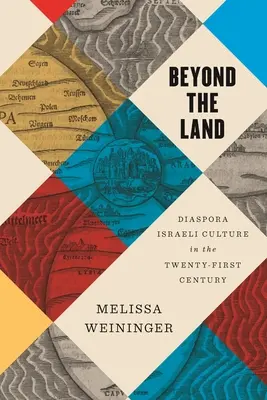 Dincolo de pământ: Diaspora Israeli Culture in the Twenty-First Century (Cultura israeliană din diaspora în secolul XXI) - Beyond the Land: Diaspora Israeli Culture in the Twenty-First Century