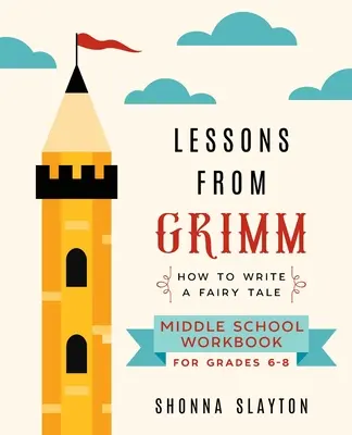 Lecții de la Grimm: Cum să scrii un basm Carte de lucru pentru gimnaziu Gradele 6-8 - Lessons From Grimm: How To Write a Fairy Tale Middle School Workbook Grades 6-8