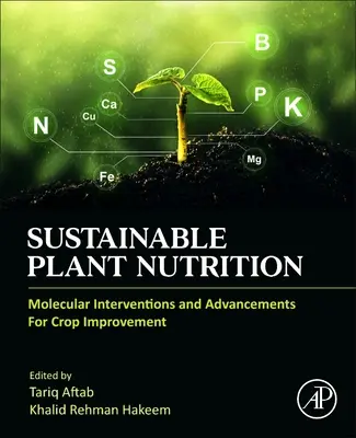 Nutriția durabilă a plantelor: Intervenții moleculare și progrese pentru ameliorarea culturilor [Molecular Interventions and Advancements for Crop Improvement - Sustainable Plant Nutrition: Molecular Interventions and Advancements for Crop Improvement
