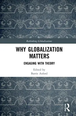 De ce contează globalizarea: Angajarea cu teoria - Why Globalization Matters: Engaging with Theory
