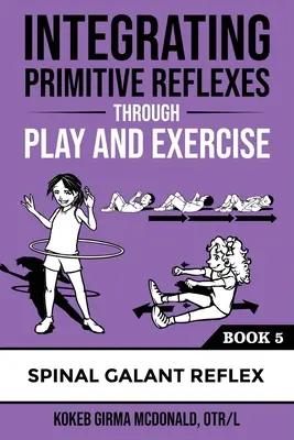 Integrarea reflexelor primitive prin joc și exercițiu: Un ghid interactiv pentru reflexul Galant Spinal - Integrating Primitive Reflexes Through Play and Exercise: An Interactive Guide to the Spinal Galant Reflex
