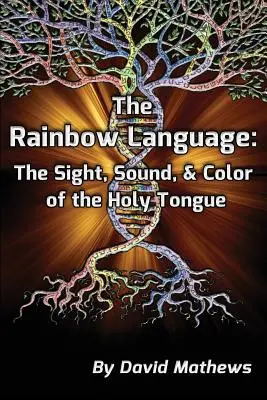 Limba curcubeu: Vederea, sunetul și culoarea limbii sfinte - The Rainbow Language: The Sight, Sound & Color of the Holy Tongue