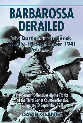 Barbarossa a deraiat: The Battle for Smolensk 10 iulie-10 septembrie 1941: Volumul 2 - Ofensiva germană pe flancuri și a treia contraofensivă sovietică - Barbarossa Derailed: The Battle for Smolensk 10 July-10 September 1941: Volume 2 - The German Offensives on the Flanks and the Third Soviet Counteroff