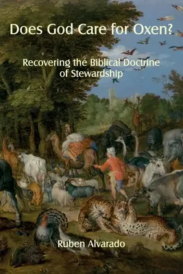 Are Dumnezeu grijă de boi?: Recuperarea doctrinei biblice a administrării - Does God Care for Oxen?: Recovering the Biblical Doctrine of Stewardship