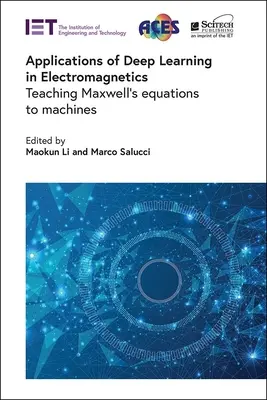 Aplicații ale învățării profunde în electromagnetică: Predarea ecuațiilor lui Maxwell mașinilor - Applications of Deep Learning in Electromagnetics: Teaching Maxwell's Equations to Machines