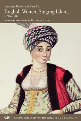 Femeile engleze care pun în scenă islamul, 1696-1707: Volumul 17 - English Women Staging Islam, 1696-1707: Volume 17