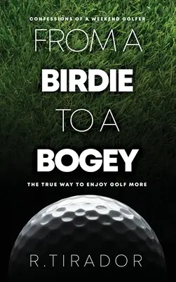 De la un Birdie la un Bogey: Confesiunile unui jucător de golf de weekend - From a Birdie to a Bogey: Confessions of a Weekend Golfer