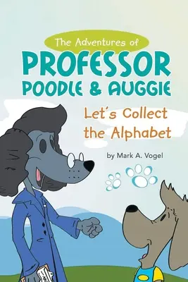 Aventurile profesorului Poodle & Auggie: Să adunăm alfabetul - The Adventures of Professor Poodle & Auggie: Let's Collect the Alphabet