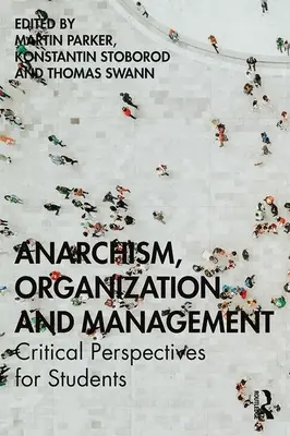 Anarhism, organizare și management: Perspective critice pentru studenți - Anarchism, Organization and Management: Critical Perspectives for Students
