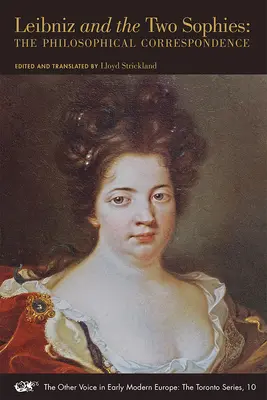 Leibniz și cele două Sofii: Corespondența filosofică Volumul 10 - Leibniz and the Two Sophies: The Philosophical Correspondence Volume 10