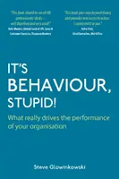E vorba de comportament, prostie! - What Really Drives the Performance of Your Organisation - It's Behaviour, Stupid! - What Really Drives the Performance of Your Organisation