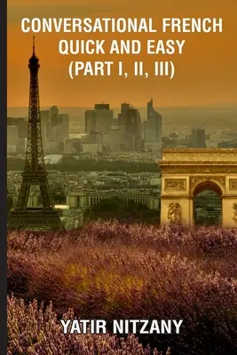 Franceză conversațională rapidă și ușoară - Partea I, II și III - Conversational French Quick and Easy - Part I, II, and III