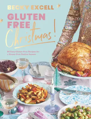 Crăciun fără gluten: 80 de rețete ușoare fără gluten pentru un sezon festiv lipsit de stres - Gluten Free Christmas: 80 Easy Gluten-Free Recipes for a Stress-Free Festive Season