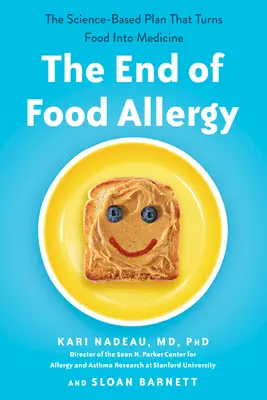 Sfârșitul alergiei alimentare: Planul bazat pe știință care transformă alimentele în medicamente - The End of Food Allergy: The Science-Based Plan That Turns Food into Medicine
