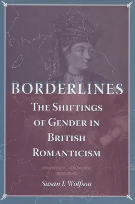Borderlines: Schimbările de gen în romantismul britanic - Borderlines: The Shiftings of Gender in British Romanticism