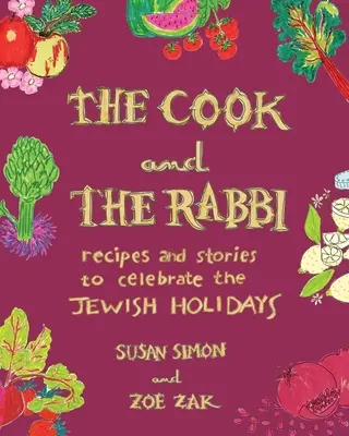 Bucătarul și rabinul: Rețete și povești pentru celebrarea sărbătorilor evreiești - The Cook and the Rabbi: Recipes and Stories to Celebrate the Jewish Holidays