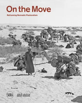 În mișcare: Reformularea pastoralismului nomad - On the Move: Reframing Nomadic Pastoralism