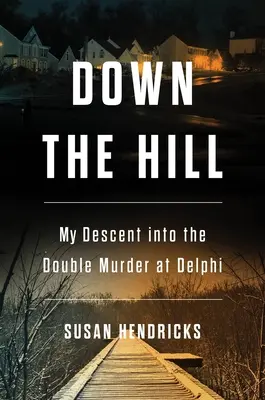 Down the Hill: Coborârea mea în dubla crimă din Delphi - Down the Hill: My Descent Into the Double Murder in Delphi