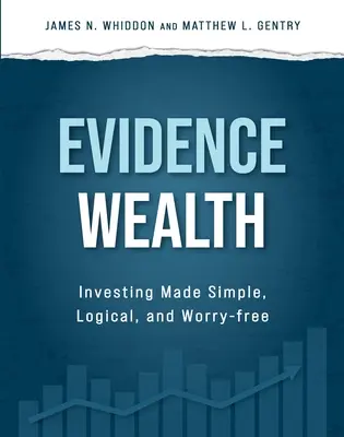 Evidența bogăției: Investing Made Simple, Logical, and Worry-Free - Evidence Wealth: Investing Made Simple, Logical, and Worry-Free