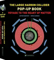 Large Hadron Collider Pop-Up Book, The: Voyage to the Heart of Matter (Călătorie în inima materiei) - Large Hadron Collider Pop-Up Book, The: Voyage to the Heart of Matter