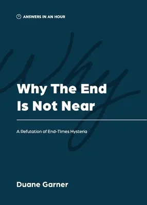 De ce sfârșitul nu este aproape: O infirmare a isteriei sfârșitului lumii - Why the End is Not Near: A Refutation of End-Times Hysteria