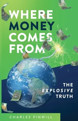 De unde vin banii: Adevărul exploziv - Where Money Comes From: The Explosive Truth