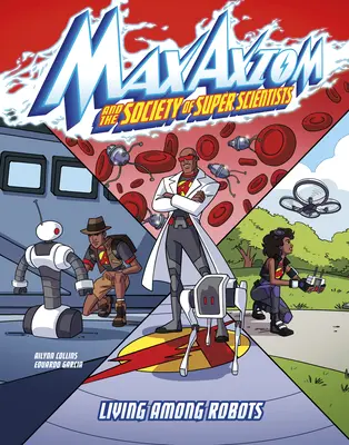 Trăind printre roboți: O aventură Max Axiom Super Scientist - Living Among Robots: A Max Axiom Super Scientist Adventure