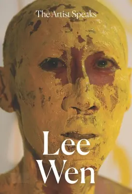 Artistul vorbește: Lee Wen - The Artist Speaks: Lee Wen