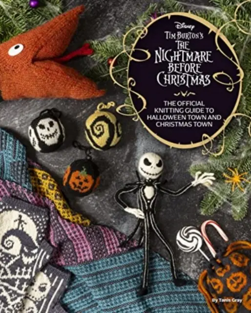 Disney Tim Burton's Nightmare Before Christmas: Ghidul oficial de tricotat pentru Halloween Town și Christmas Town - Disney Tim Burton's Nightmare Before Christmas: The Official Knitting Guide to Halloween Town and Christmas Town