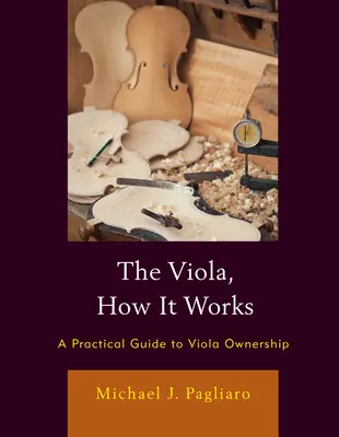 Viola, cum funcționează: Un ghid practic pentru deținerea unei viori - The Viola, How It Works: A Practical Guide to Viola Ownership