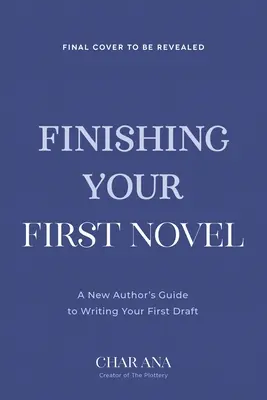 Termină-ți primul roman: A No-Bull Guide to Actually Completing Your First Draft (Un ghid fără bătăi de cap pentru a-ți finaliza primul roman) - Finish Your First Novel: A No-Bull Guide to Actually Completing Your First Draft