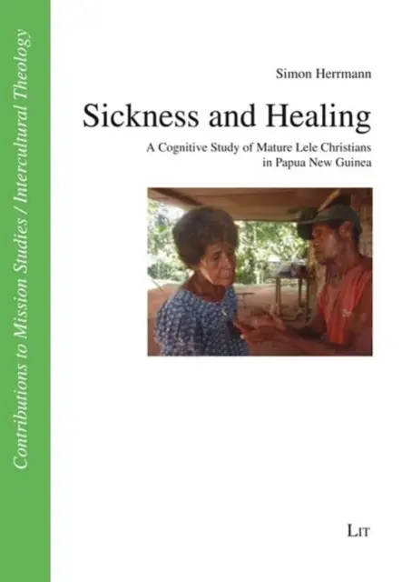 Boală și vindecare: Un studiu cognitiv al creștinilor maturi Lele din Papua Noua Guinee - Sickness and Healing: A Cognitive Study of Mature Lele Christians in Papua New Guinea