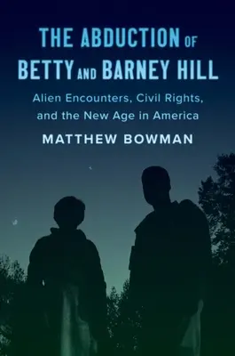 Răpirea lui Betty și Barney Hill: Întâlniri cu extratereștrii, drepturi civile și New Age în America - The Abduction of Betty and Barney Hill: Alien Encounters, Civil Rights, and the New Age in America