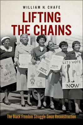 Lifting the Chains: Lupta pentru libertate a negrilor de la reconstrucție încoace - Lifting the Chains: The Black Freedom Struggle Since Reconstruction