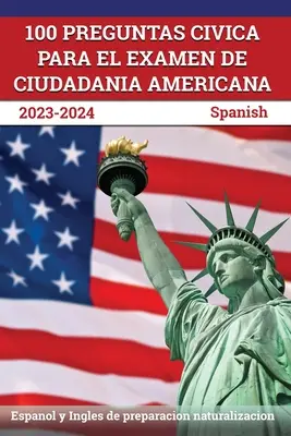 100 Preguntas civica para el Examen de Ciudadania Americana 2023-2024: Espanol y Ingles de preparacion naturalizacion [spaniolă] - 100 Preguntas civica para el Examen de Ciudadania Americana 2023-2024: Espanol y Ingles de preparacion naturalizacion [Spanish]
